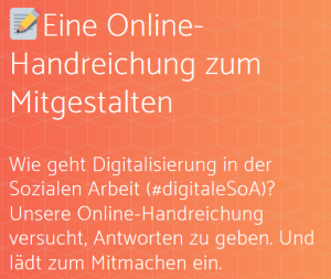 Screenshot von https://soziale-arbeit.digital/ mit dem Text "Eine Online-Handreichung zum Mitgestalten Wie geht Digitalisierung in der Sozialen Arbeit (#digitaleSoA)? Unsere Online-Handreichung versucht, Antworten zu geben. Und lädt zum Mitmachen ein."