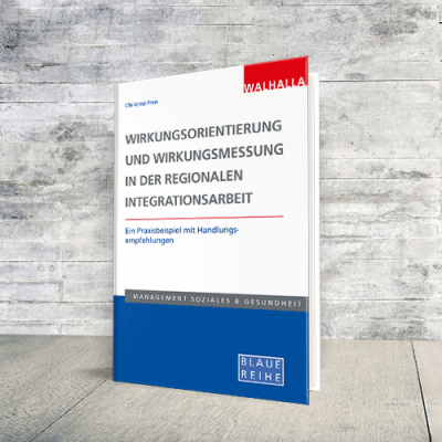 Produktabbildung Wirkungsorientierung und Wirkungsmessung in der regionalen Integrationsarbeit