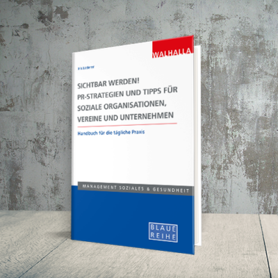 Sichtbar werden! PR-Strategien und Tipps für soziale Organisationen, Vereine und Unternehmen